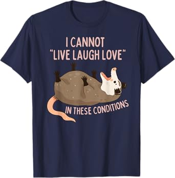 Opossum I Cannot Live Laugh Love In These Conditions Funny T-Shirt
