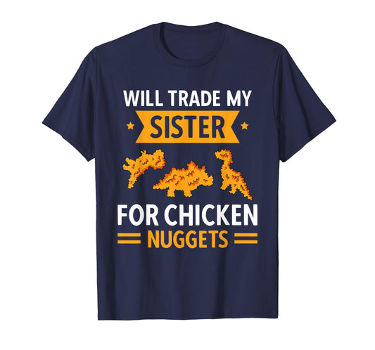 Chicken Nugget Lover Will Trade Sister For Chicken Nuggets T-Shirt
