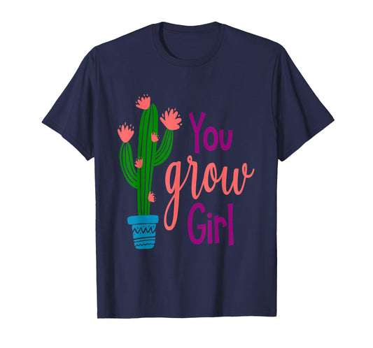 You GROW Girl Cactus Inspirational Quote Gift T-Shirt