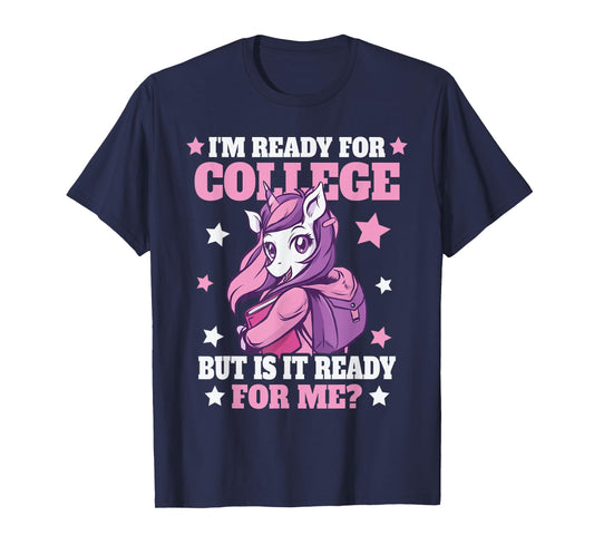 I'm Ready For College But Is It Ready For Me? T-Shirt