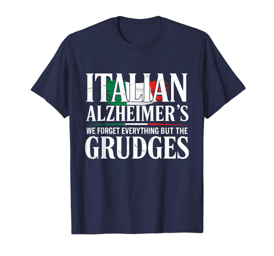 Italian Alzheimer's We Forget Everything But The Grudges T-Shirt