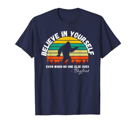 Believe In Yourself Even When No One else Does Funny Bigfoot T-Shirt