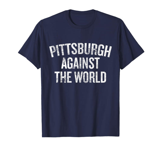 Pittsburgh Against the World Funny Local Pride Humor T-Shirt