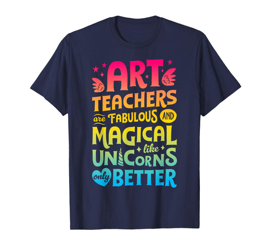 Art Teachers Are Fabulous And Magical Like Unicorns Artist T-Shirt