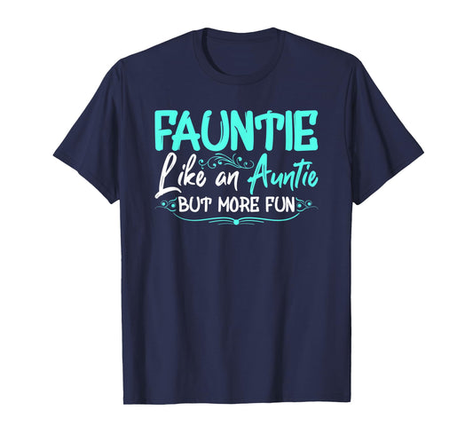 Fauntie Like An Aunt More Fun Cool Gag Soon To Be Auntie Tee T-Shirt