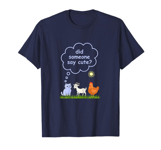 Did Someone Say Cute - Farm Cat, Goat and Chicken Pets T-Shirt