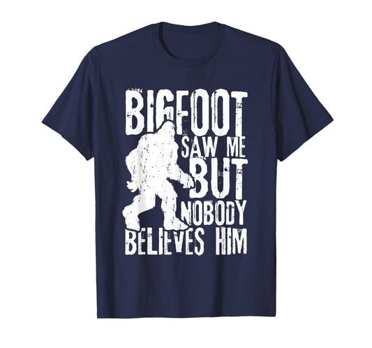 Bigfoot Saw Me But Nobody Believes Him Funny Sasquatch Quote T-Shirt
