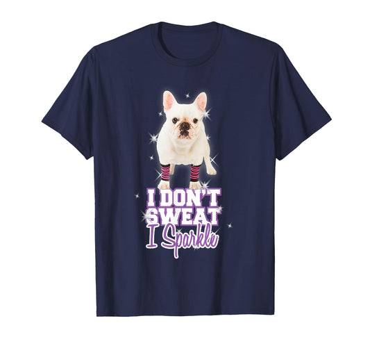 Workout T-Shirt "I Don't Sweat, I Sparkle" French Bulldog T-Shirt