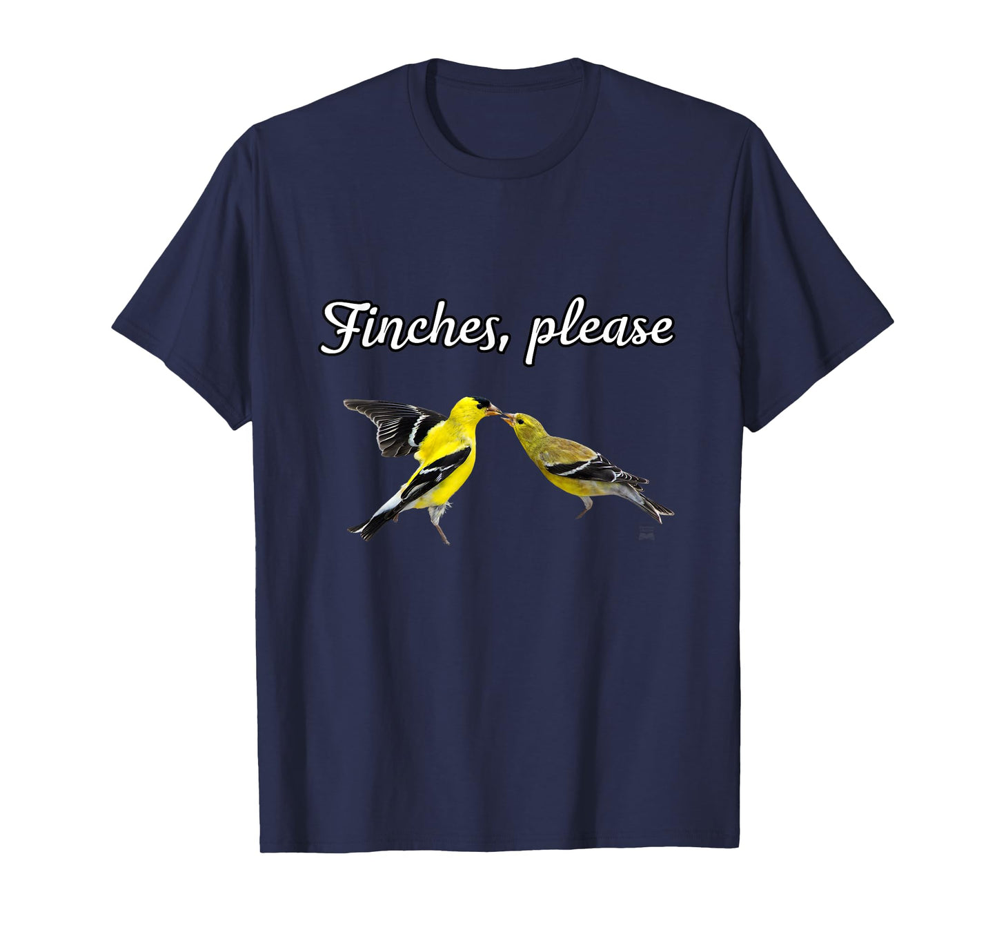 Funny Birdwatcher Gift: American Goldfinch- Finches, Please T-Shirt