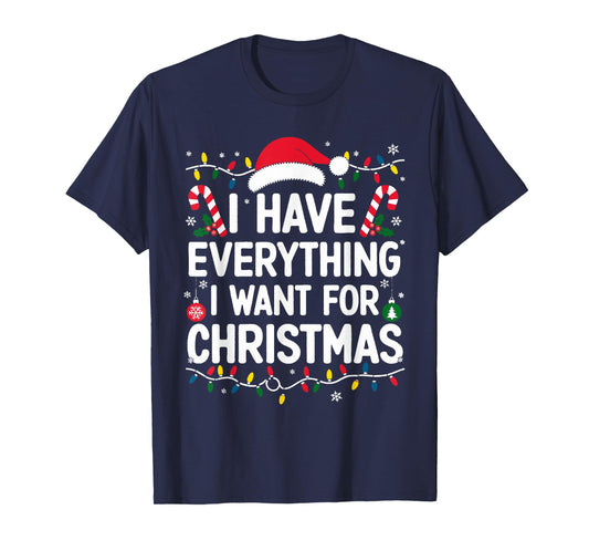 I Have Everything I Want For Christmas Its Me I'm Everything T-Shirt