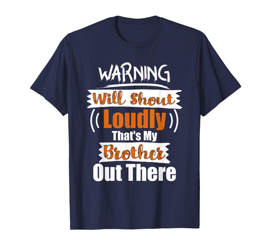 Warning Will Shout Loudly That's My Brother Out There Shirt T-Shirt