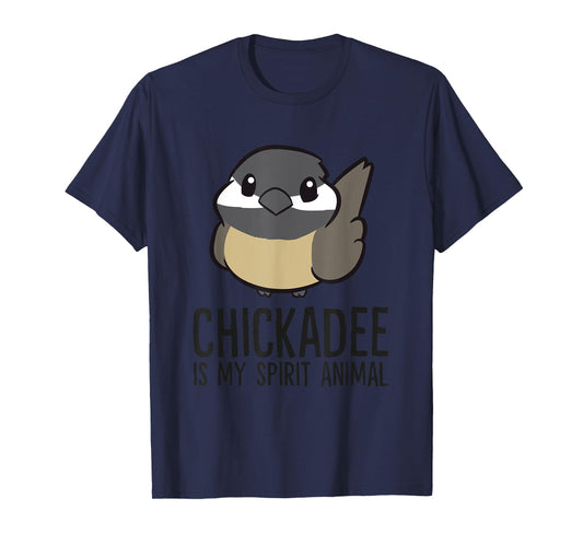Chickadee Is My Spirit Animal Funny Chickadee T-Shirt