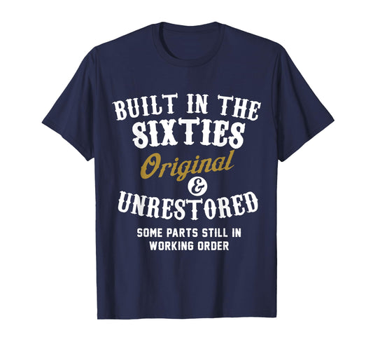 Built In The Sixties Original And Unrestored - 50th Birthday T-Shirt