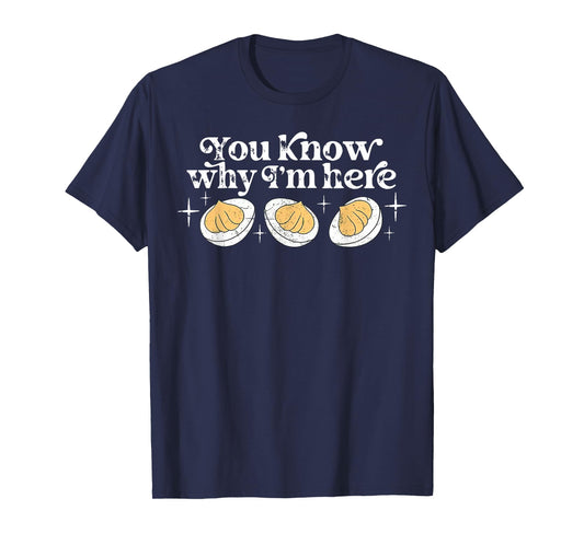 You Know Why I’m Here Deviled Eggs Thankful Thanksgiving T-Shirt