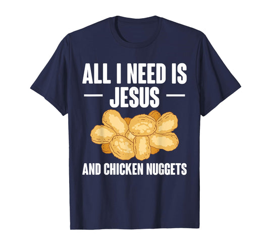 All I Need Is Jesus And Chicken Nuggets T-Shirt