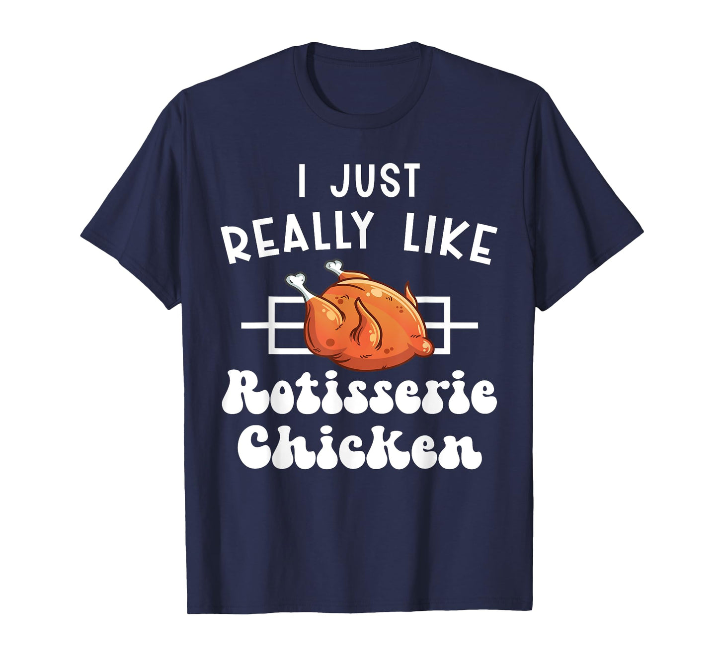 I Just Really Like Rotisserie Chicken Roasted Chicken T-Shirt