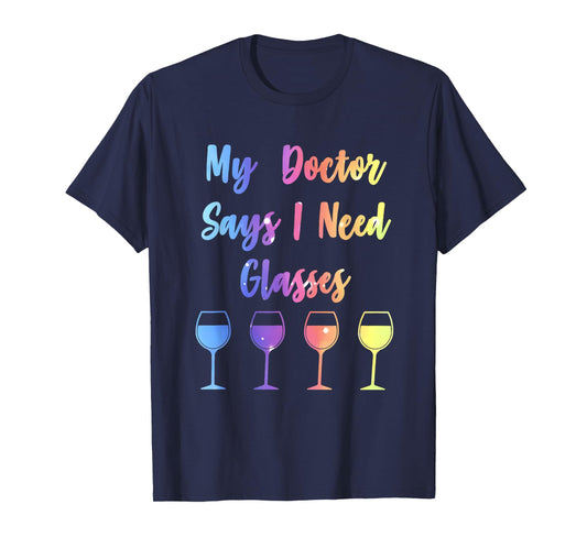 My Doctor Says I Need Glasses Funny Wine Lover T-Shirt
