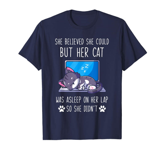 She Believed She Could, But Her Cat Was Asleep on Her Lap T-Shirt