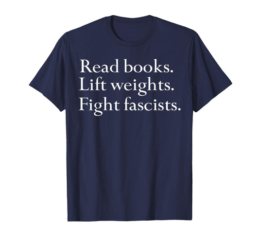 Read Books Lift Weights Fight Fascists T-Shirt