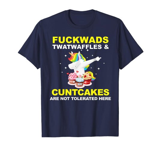 Fuckwads Twatwaffles And Cuntcakes Are Not Tolerated T-Shirt