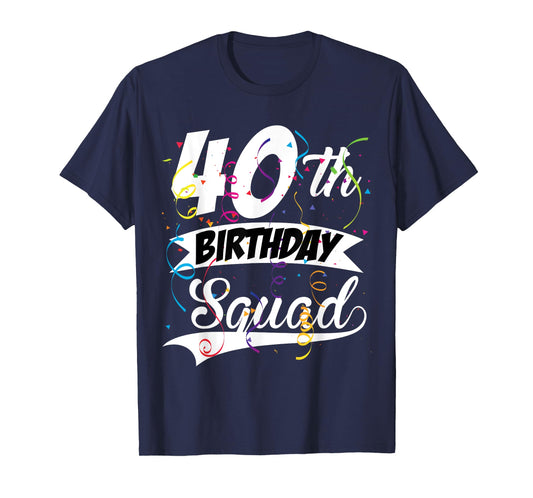 40th Birthday Squad B-day Party Forty Years Old T-Shirt