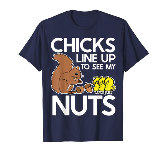 Chicks Line Up To See My Nuts Shirt Funny Inappropriate Item T-Shirt