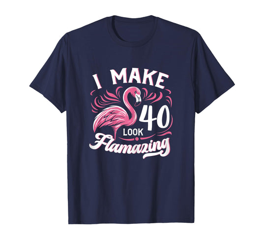 I Make 40 Look Flamazing 40th Birthday Flamingo T-Shirt