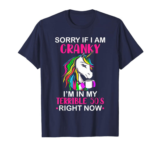 Sorry If I Am Cranky I'm In My Terrible 50's Funny Unicorn T-Shirt