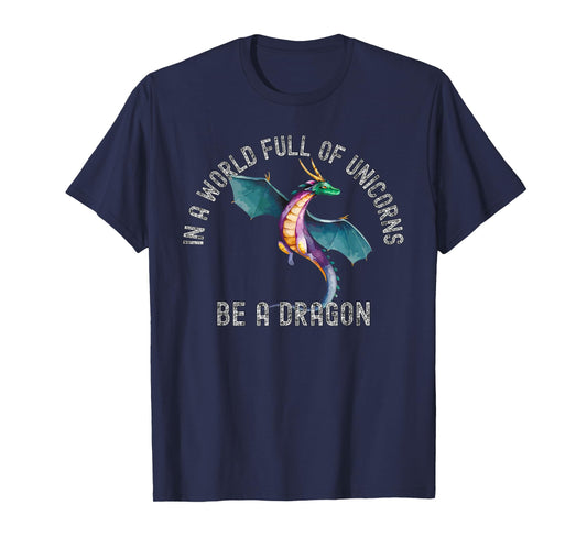 In A World Full Of Unicorns Be A Dragon Lore Apparel T-Shirt