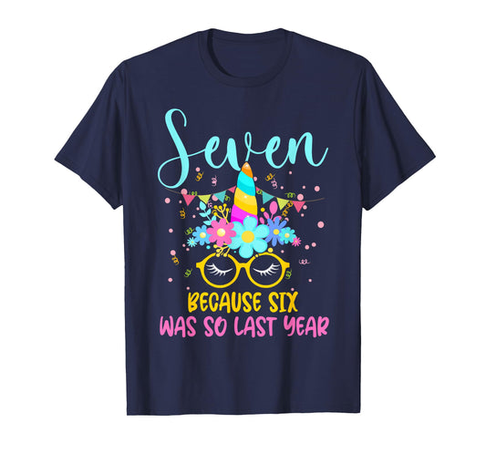 Seven Because Six Was So Last Year Unicorn 7th Birthday T-Shirt