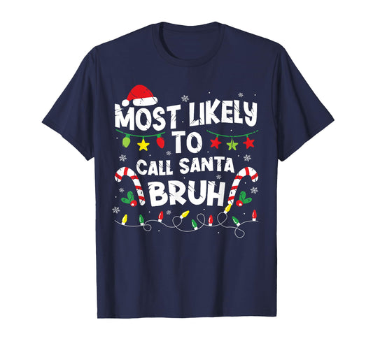 Most Likely Call Santa Bruh Christmas Family Matching Xmas T-Shirt
