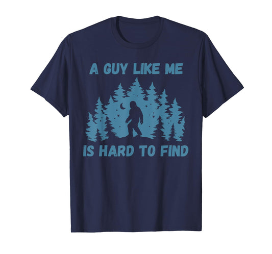 Bigfoot A Guy Like Me Is Hard To Find T-Shirt