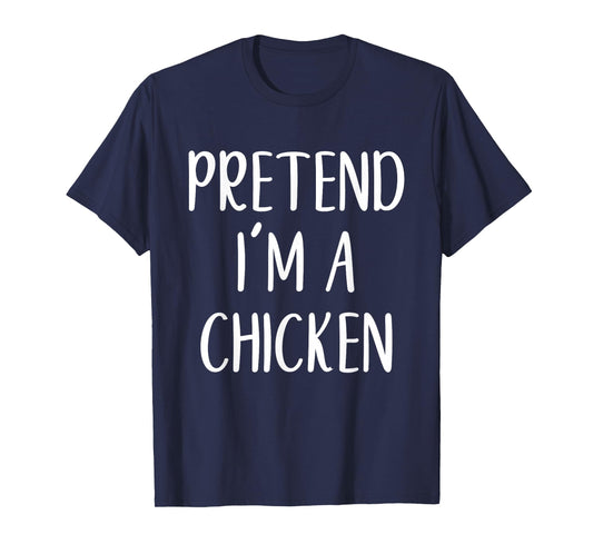 Pretend I'm A Chicken Costume Halloween Funny Easy Adult Kid T-Shirt