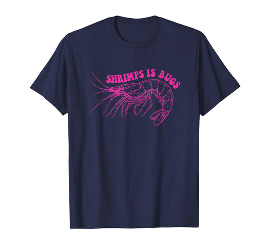 Shrimps Is Bugs Funny Design T-Shirt