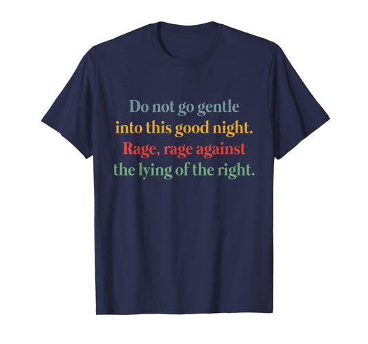 Do Not Go Gentle Into This Good Night Rage Against The Lying T-Shirt