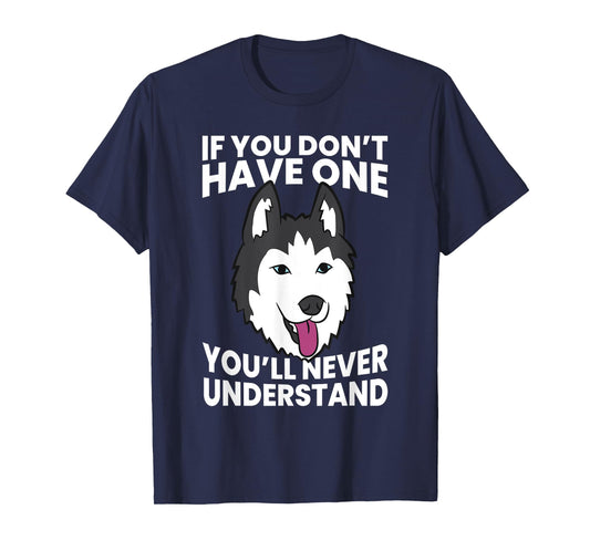 Husky Owner If You Don't Have One You'll Never Understand Men Women Girls Kids T-Shirt