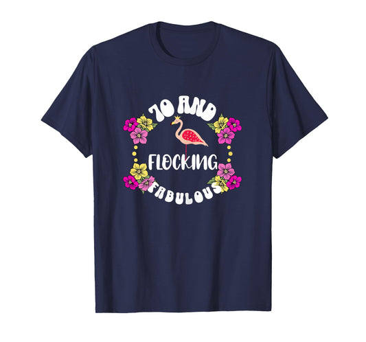 Womens 70 And Flocking Fabulous Flamingo Lover 70th BIrthday Girl T-Shirt