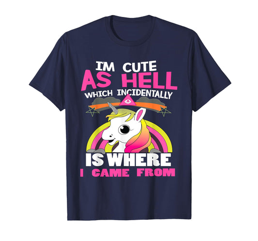 I'm As Cute As Hell Which Incidentally Is Where I Came From T-Shirt