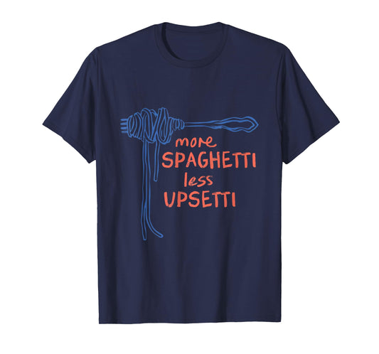 Funny More Spaghetti Less Upsetti Pun Italian Pasta Lover T-Shirt
