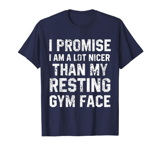 I Promise I Am A Lot Nicer Than My Resting Gym Face T-Shirt