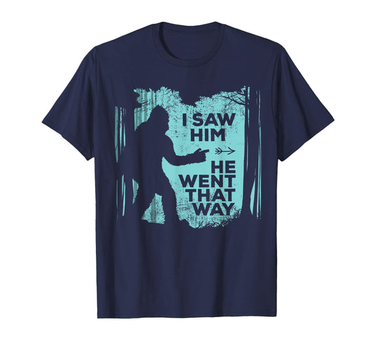 I Saw Him He Went That Way Funny Bigfoot in Forest T-Shirt