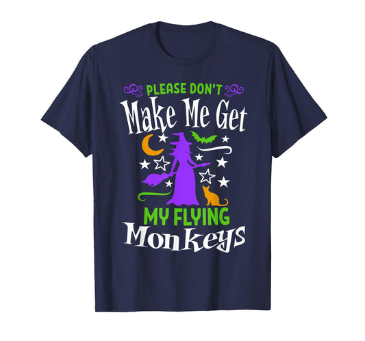 Don't Make Me Get My Flying Monkeys Halloween Funny Witch T-Shirt