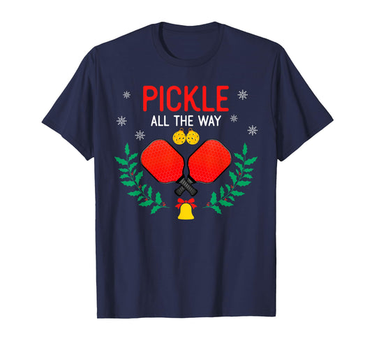 Pickle All The Way Christmas Pickleball Players Lover Funny T-Shirt