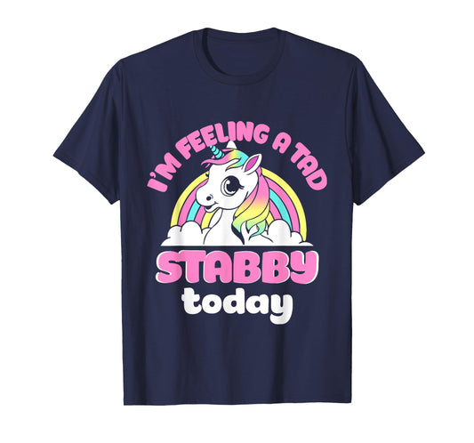 I'm Feeling A Tad Stabby Today Unicorn Design T-Shirt