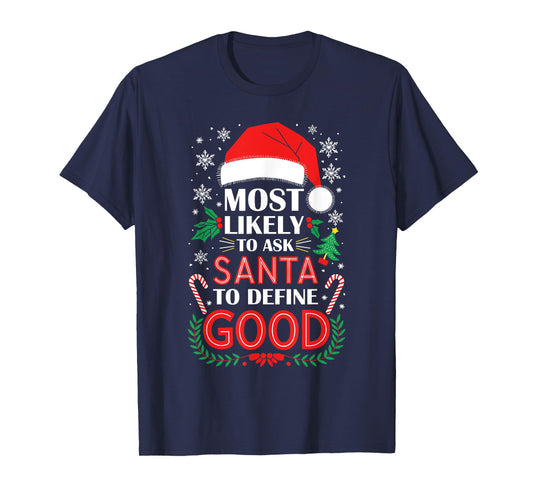 Most Likely To Ask Santa To Define Good Shirt Christmas T-Shirt