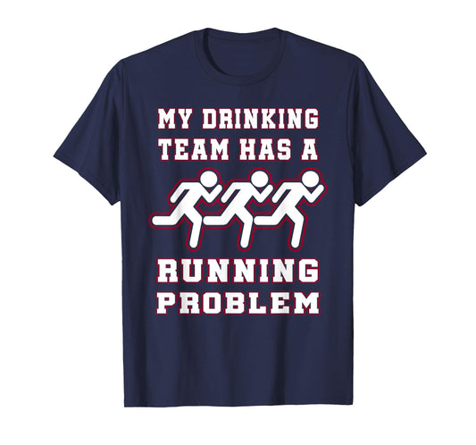 My Drinking Team Has a Running Problem Funny Runners T-Shirt T-Shirt