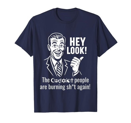 Hey Look The People Are Burning Again Funny Sarcasm Saying T-Shirt