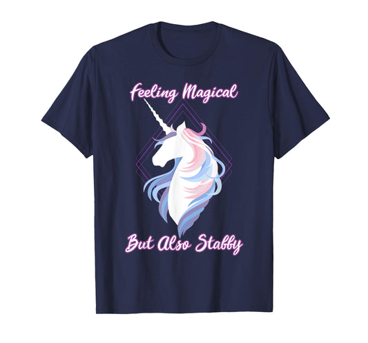 I feel magical, but also Stabby Funny Unicorn T-Shirt