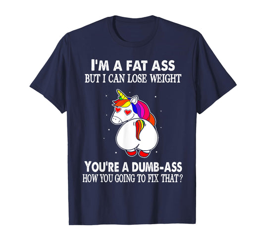 I'm A Fat Ass But I Can Lose Weight Unicorn T-Shirt