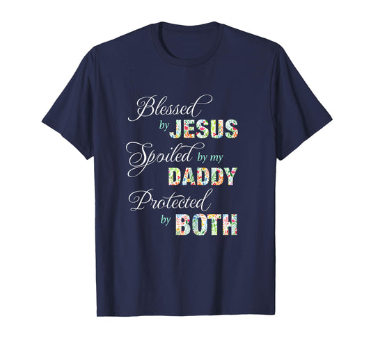 Blessed By Jesus Spoiled By My Daddy Protected Both Tee Gift T-Shirt